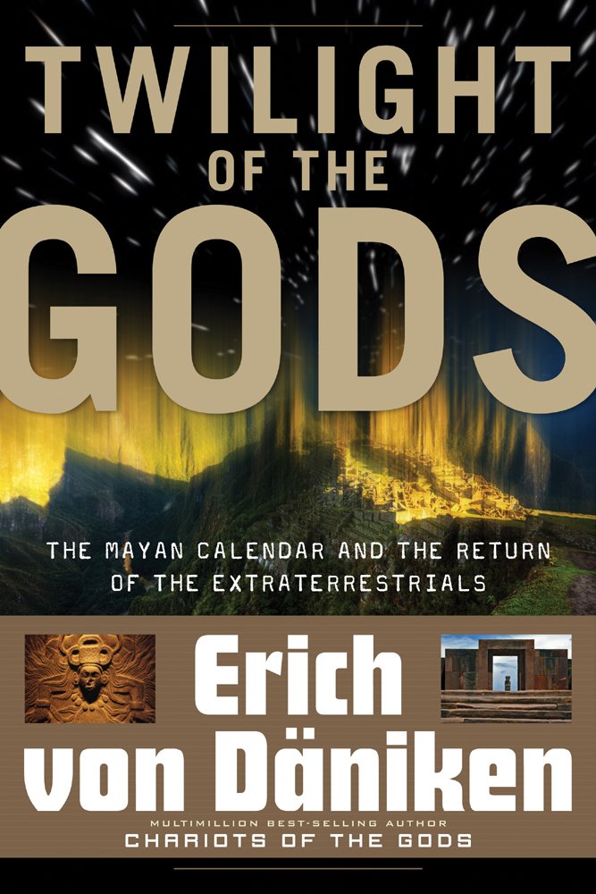 Twilight of the Gods: The Mayan Calendar and the Return of the Extraterrestrials (Erich von Daniken Library) used book depot