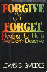 Forgive and Forget: Healing the Hurts We Don't Deserve used book depot