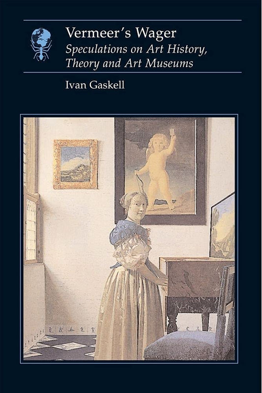 Vermeers Wager Essays in Art and Culture Gaskell, Ivan