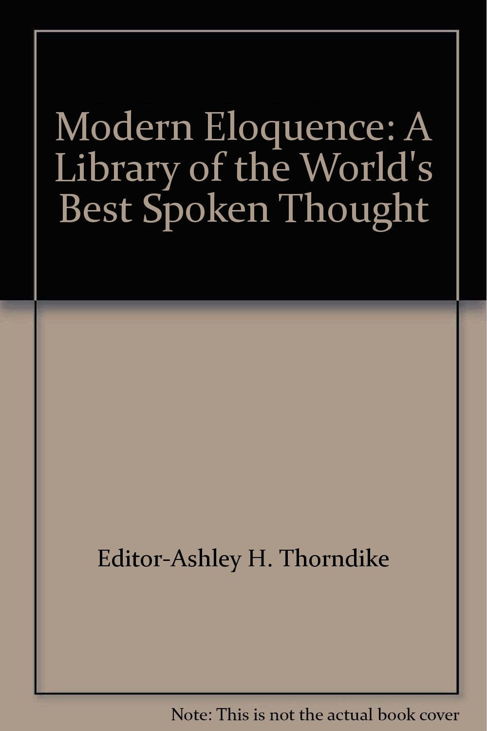 Modern Eloquence: A Library of the World's Best Spoken Thought