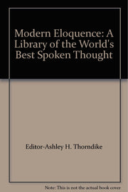 Modern Eloquence: A Library of the World's Best Spoken Thought