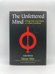 The Unfettered Mind: Writings from a Zen Master to a Master Swordsman (The ^AWay of the Warrior Series)