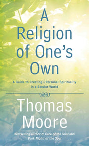 A Religion of One's Own: A Guide to Creating a Personal Spirituality in a Secular World used book depot