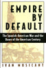 Empire by Default: The Spanish-American War and the Dawn of the American Century