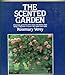 The Scented Garden: Choosing, Growing and Using the Plants That Bring Fragrance to Your Life, Home and Table Rosemary Verey and Zilda Tandy