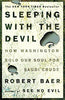 Sleeping with the Devil: How Washington Sold Our Soul for Saudi Crude [Paperback] Baer, Robert