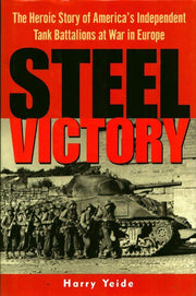 Steel Victory: The Heroic Story of America's Independent Tank Battalions at War in Europe used book depot