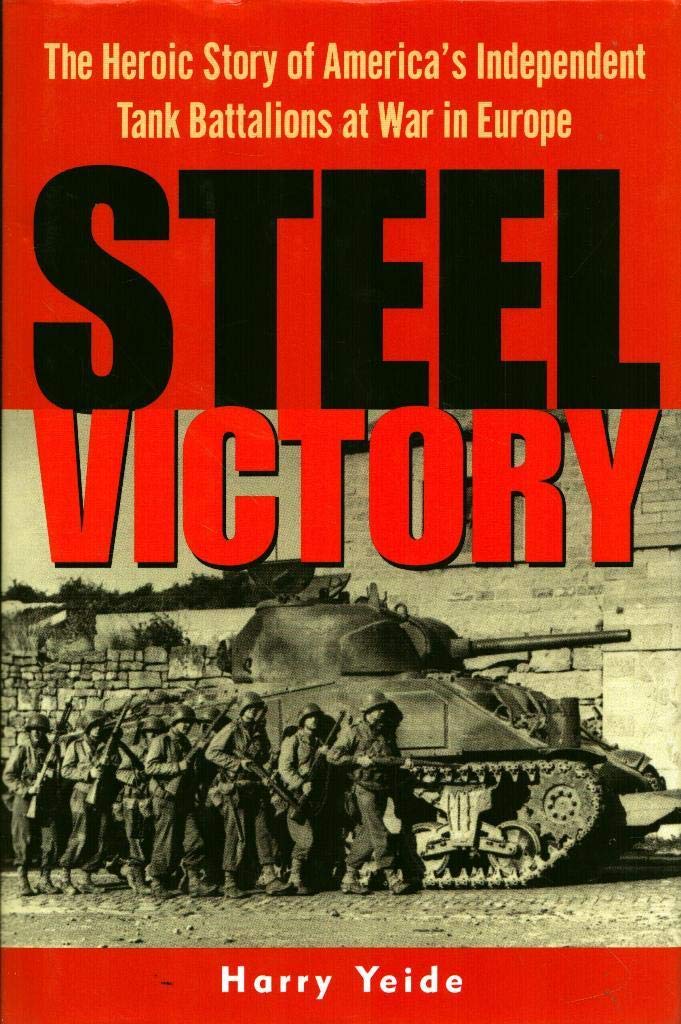 Steel Victory: The Heroic Story of America's Independent Tank Battalions at War in Europe used book depot