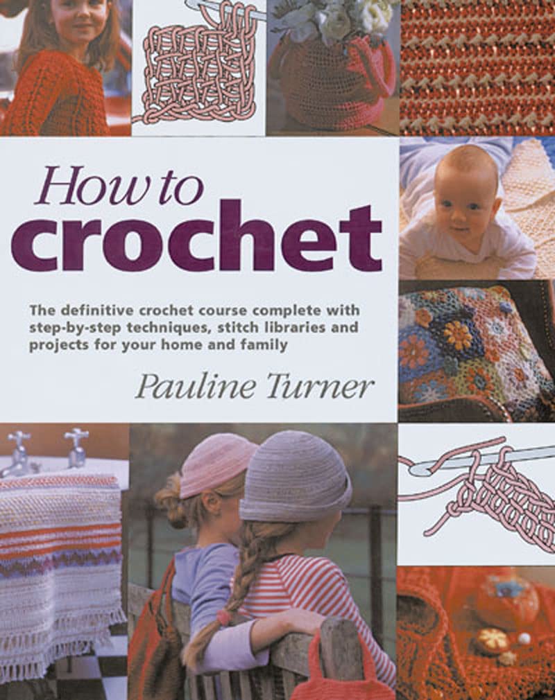 How to Crochet: The Definitive Crochet Course, Complete With Step-By-Step Techniques, Stitch Libraries, and Projects for Your Home and Family used book depot