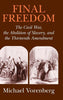 Final Freedom: The Civil War, the Abolition of Slavery, and the Thirteenth Amendment (Cambridge Historical Studies in American Law and Society)