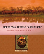 Dishes from the Wild Horse Desert: Norteño Cooking of South Texas used book depot