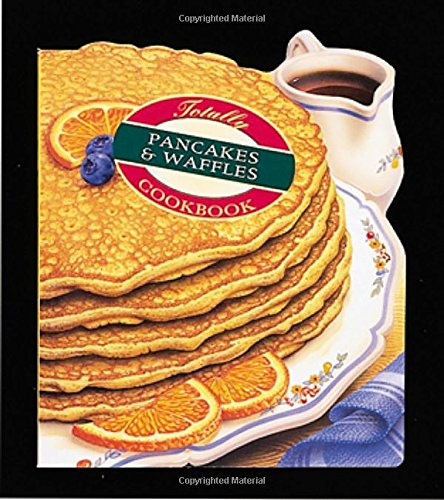 Totally Pancakes and Waffles Cookbook Totally Cookbooks [Paperback] Siegel, Helene and Gillingham, Karen
