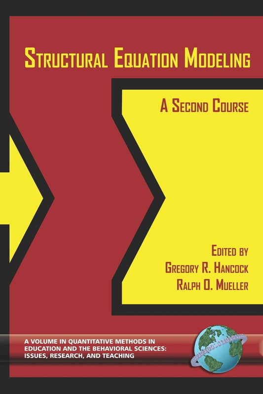 Structural Equation Modeling: A Second Course Quantitative Methods in Education and the Behavioral Sciences [Paperback] Gregory R Hancock and Ralph O Mueller