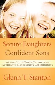 Secure Daughters, Confident Sons: How Parents Guide Their Children into Authentic Masculinity and Femininity used book depot