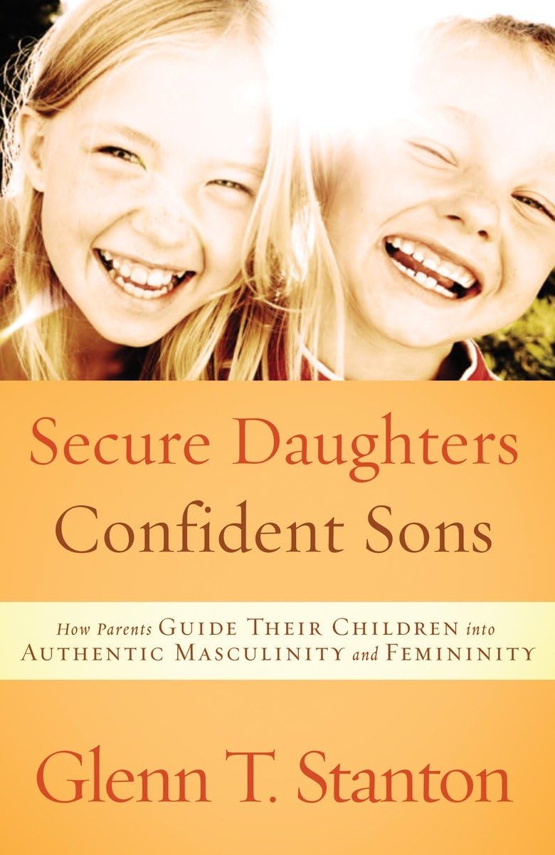 Secure Daughters, Confident Sons: How Parents Guide Their Children into Authentic Masculinity and Femininity used book depot
