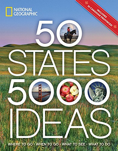 50 States, 5,000 Ideas: Where to Go, When to Go, What to See, What to Do National Geographic