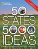 50 States, 5,000 Ideas: Where to Go, When to Go, What to See, What to Do National Geographic