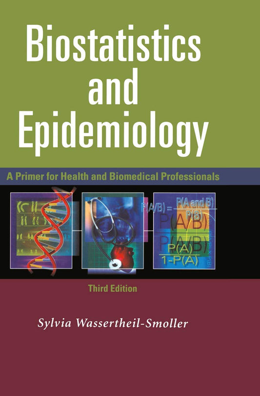 Biostatistics and Epidemiology: A Primer for Health and Biomedical Professionals [Paperback] Sylvia WassertheilSmoller