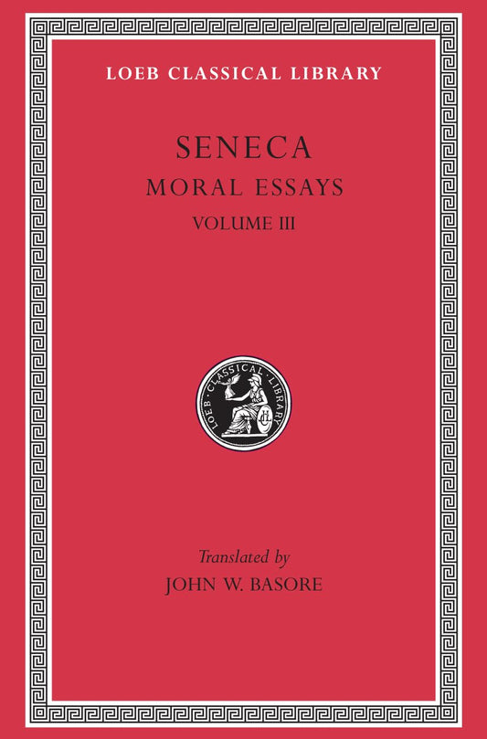 Seneca: Moral Essays, Volume III. De Beneficiis. (Loeb Classical Library No. 310)
