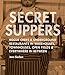 Secret Suppers: Rogue Chefs and Underground Restaurants in Warehouses, Townhouses, Open Fields, and Everywhere in Between Garbee, Jenn