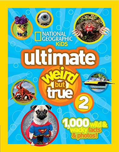 National Geographic Kids Ultimate Weird But True 2: 1,000 Wild  Wacky Facts  Photos [Hardcover] National Geographic