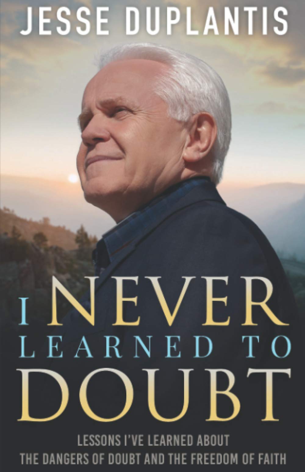 I NEVER LEARNED TO DOUBT: LESSONS I’VE LEARNED ABOUT THE DANGERS OF DOUBT AND THE FREEDOM OF FAITH used book depot