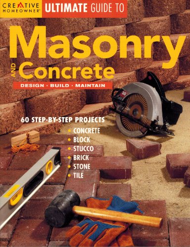 Ultimate Guide to Masonry and Concrete: Design, Build, Maintain Creative Homeowner Ultimate Guide To   Editors of Creative Homeowner; Various and Glee Barre