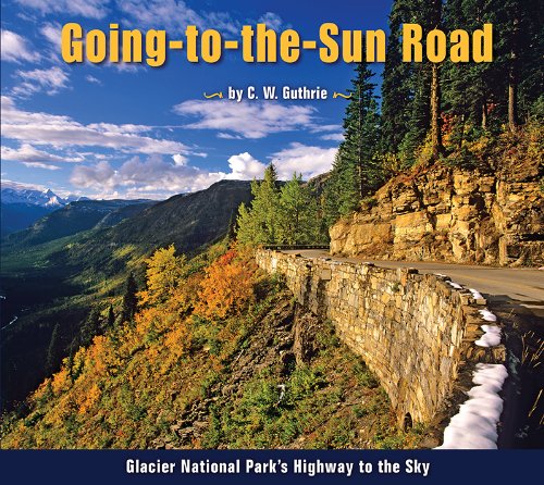 GoingtotheSun Road: Glacier National Parks Highway to the Sky [Paperback] C W Guthrie
