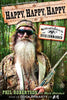 Happy, Happy, Happy: My Life and Legacy as the Duck Commander Robertson, Phil and Schlabach, Mark