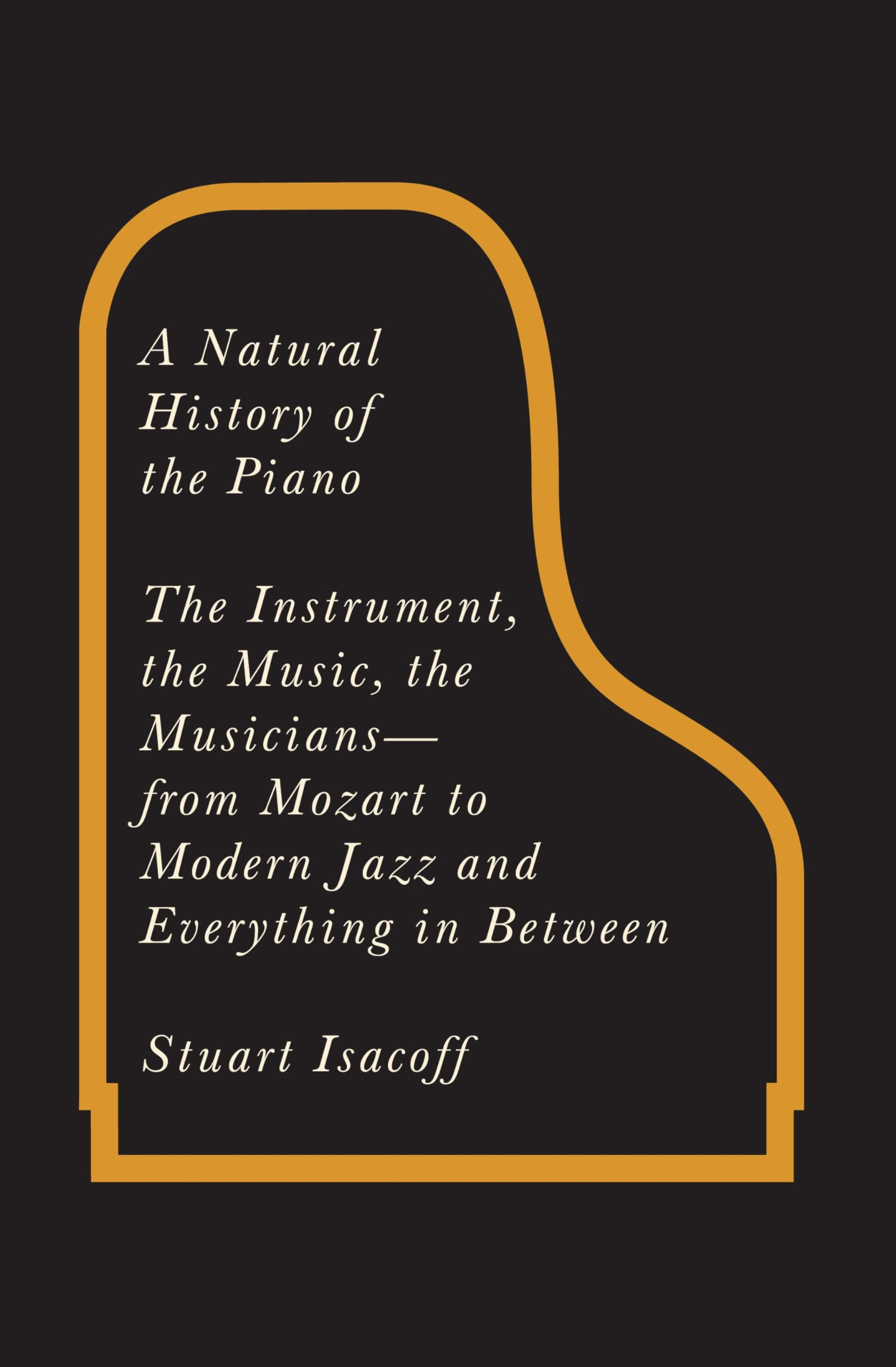 A Natural History of the Piano: The Instrument, the Music, the Musicians - from Mozart to Modern Jazz and Everything in Between used book depot