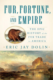 Fur, Fortune, and Empire: The Epic History of the Fur Trade in America used book depot