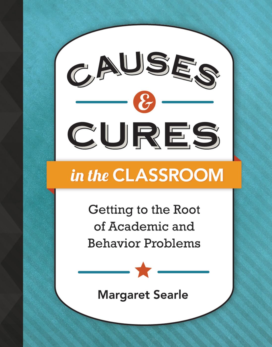 Causes & Cures in the Classroom: Getting to the Root of Academic and Behavior Problems used book depot