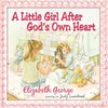 A Little Girl After Gods Own Heart: Learning Gods Ways in My Early Days [Hardcover] George, Elizabeth and Luenebrink, Judy