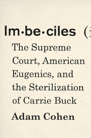Imbeciles: The Supreme Court, American Eugenics, and the Sterilization of Carrie Buck used book depot