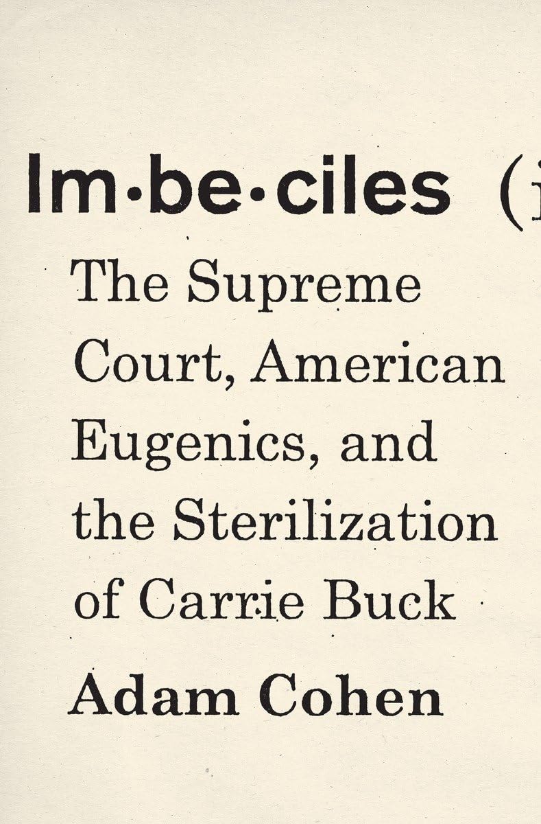Imbeciles: The Supreme Court, American Eugenics, and the Sterilization of Carrie Buck used book depot