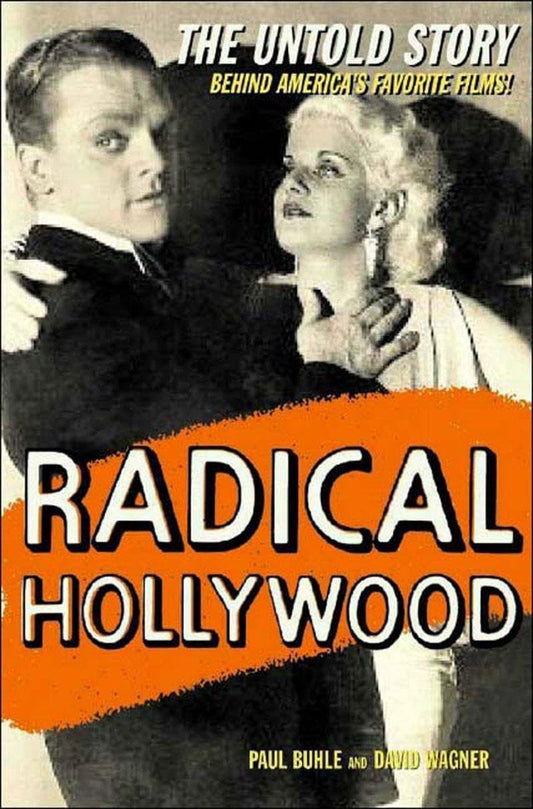Radical Hollywood: The Untold Story Behind Americas Favorite Movies [Paperback] Buhle, Paul and Wagner, David