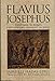 Flavius Josephus: Eyewitness to Rome's First-Century Conquest of Judaea