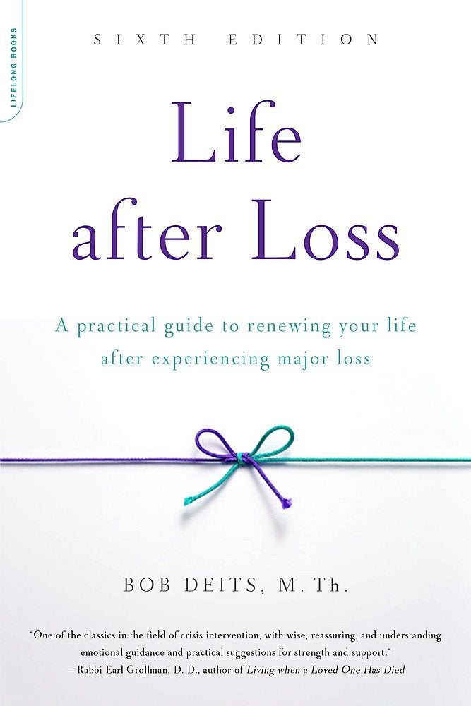 Life after Loss: A Practical Guide to Renewing Your Life after Experiencing Major Loss