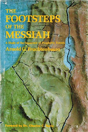 The footsteps of the Messiah: A study of the sequence of prophetic events Fruchtenbaum, Arnold G