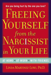 Freeing Yourself from the Narcissist in Your Life: At Home. At Work. With Friends used book depot