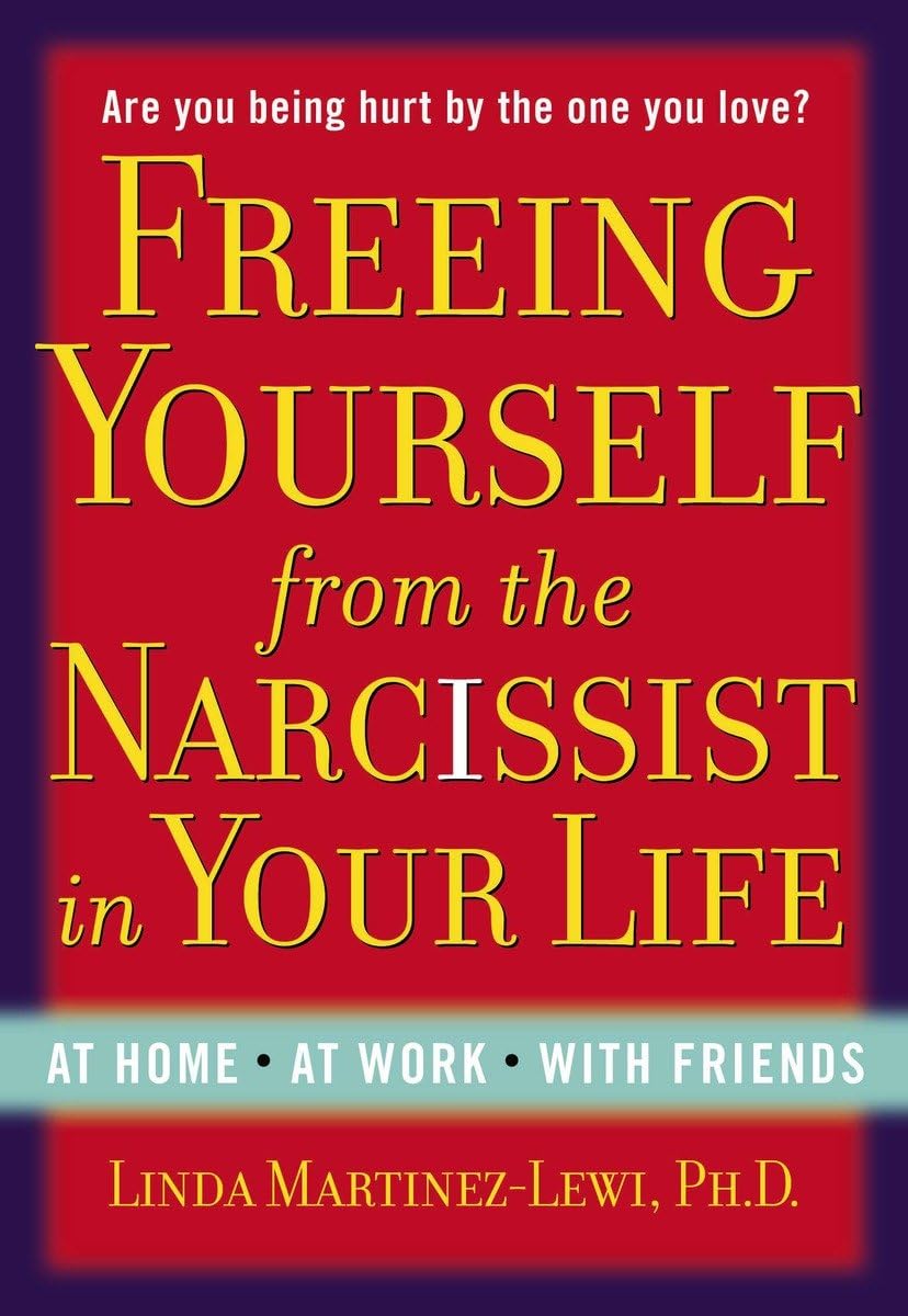 Freeing Yourself from the Narcissist in Your Life: At Home. At Work. With Friends used book depot