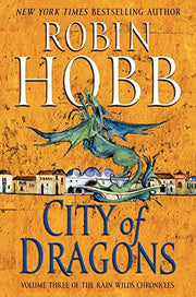 City of Dragons: Volume Three of the Rain Wilds Chronicles (Rain Wilds Chronicles, 3)