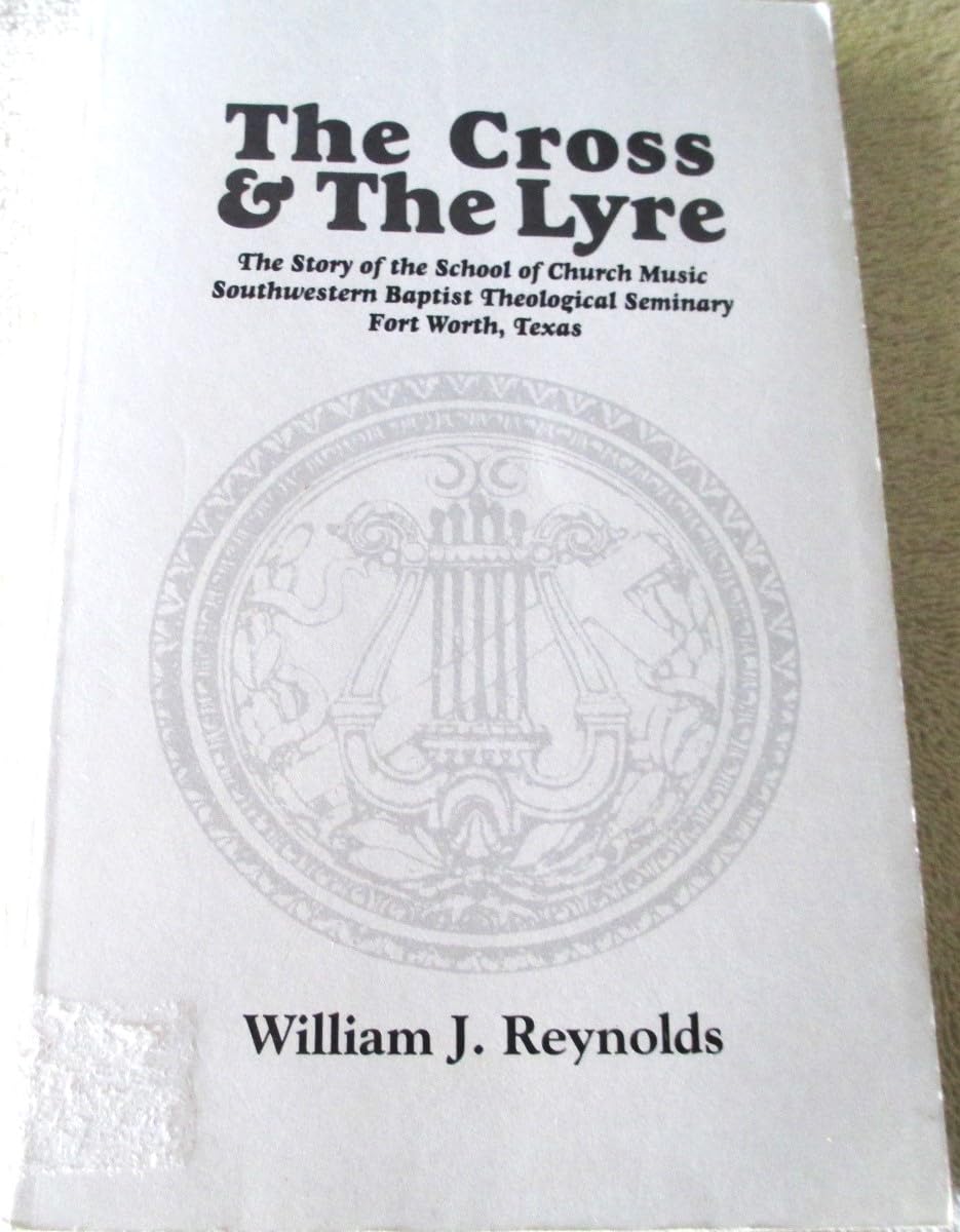 The cross & the lyre: The story of the School of Church Music, Southwestern Baptist Theological Seminary, Fort Worth, Texas used book depot
