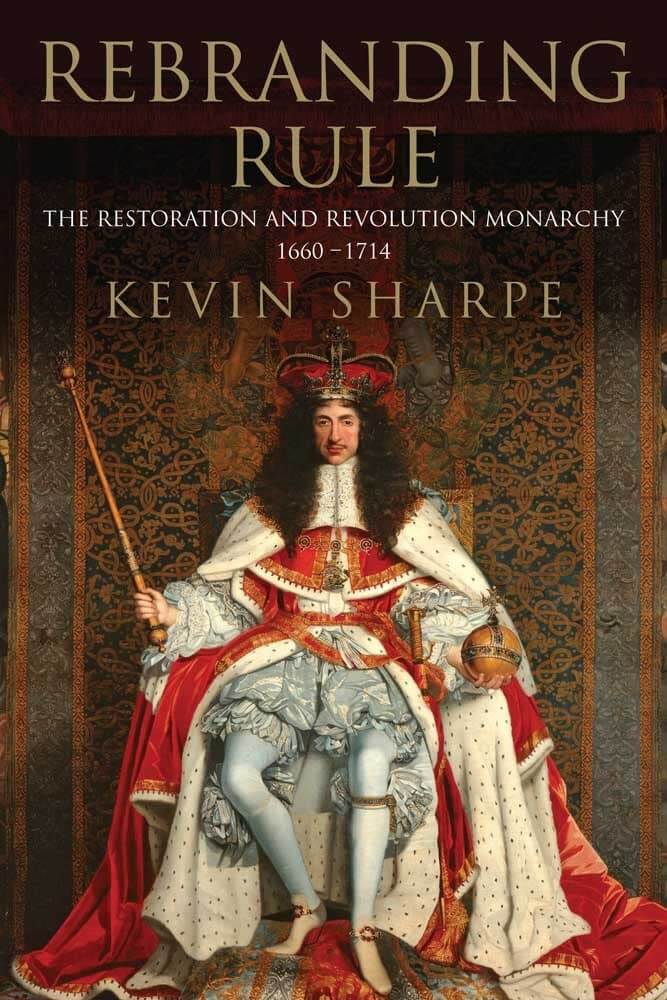 Rebranding Rule: The Restoration and Revolution Monarchy, 1660-1714 used book depot
