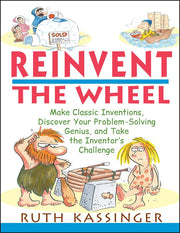 Reinvent the Wheel: Make Classic Inventions, Discover Your Problem-Solving Genius, and Take the Inventor's Challenge used book depot