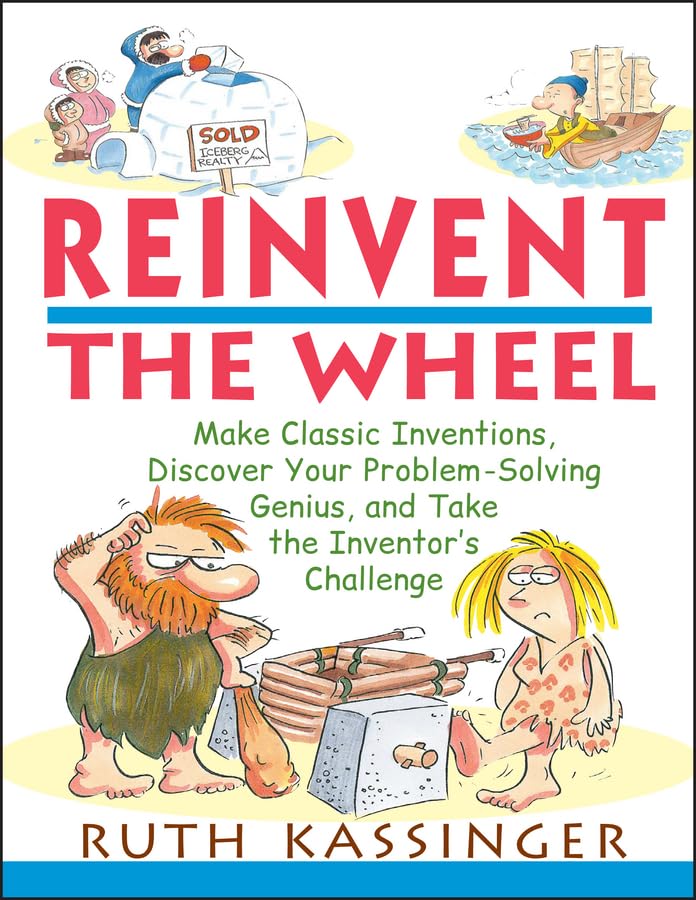 Reinvent the Wheel: Make Classic Inventions, Discover Your Problem-Solving Genius, and Take the Inventor's Challenge used book depot