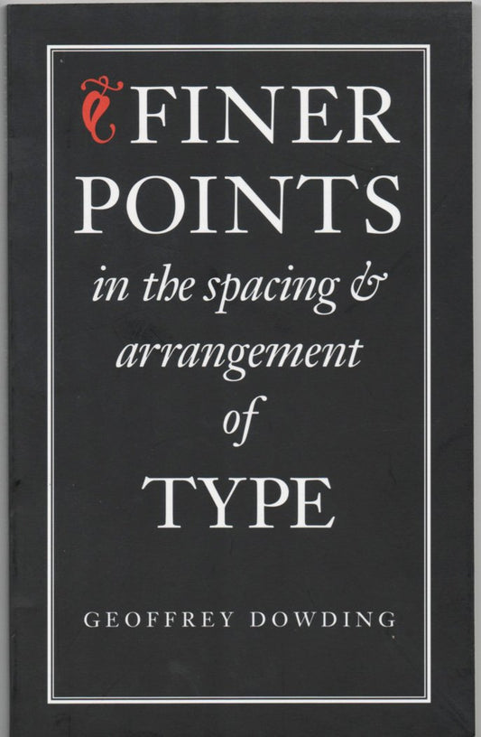 Finer Points in the Spacing & Arrangement of Type (Classic Typography Series)