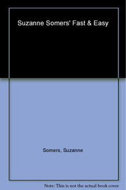 Suzanne Somers' Fast and Easy: Lose Weight the Somersize Way with Quick, Delicious Meals for the Entire Family!