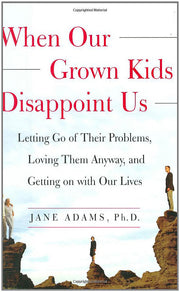 When Our Grown Kids Disappoint Us: Letting Go of Their Problems, Loving Them Anyway, and Getting on with Our Lives used book depot