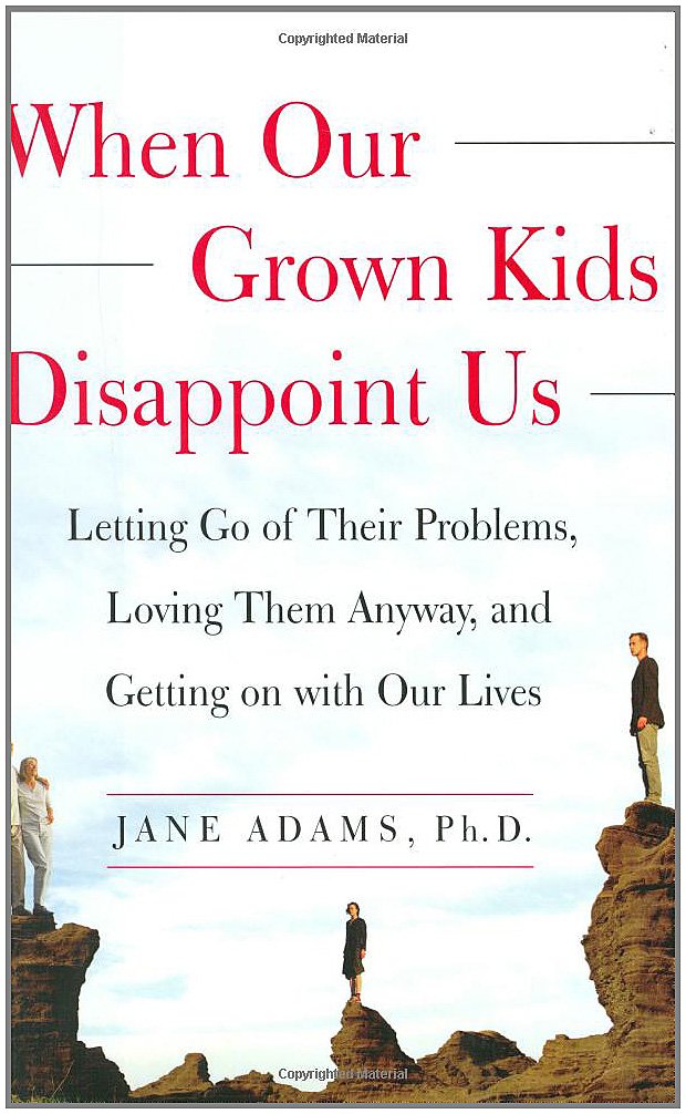 When Our Grown Kids Disappoint Us: Letting Go of Their Problems, Loving Them Anyway, and Getting on with Our Lives used book depot